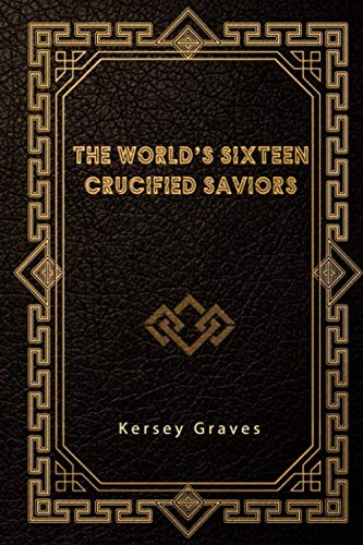 The World’s Sixteen Crucified Saviors