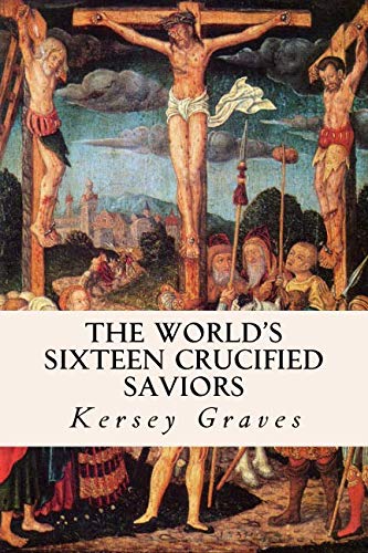 The World's Sixteen Crucified Saviors