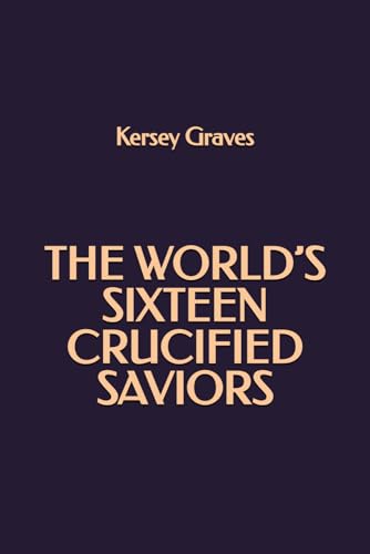 The World’s Sixteen Crucified Saviors von Independently published