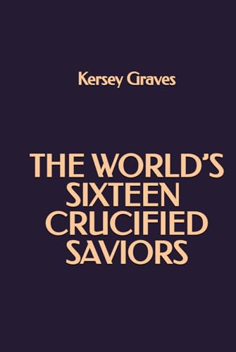 The World’s Sixteen Crucified Saviors von Independently published