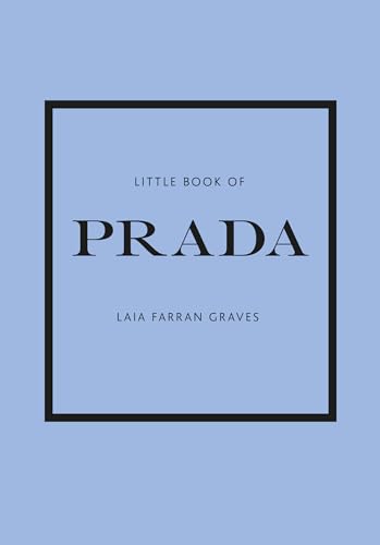 Little Book of Prada: The Story of the Iconic Fashion House (Little Books of Fashion, Band 6) von WELBECK