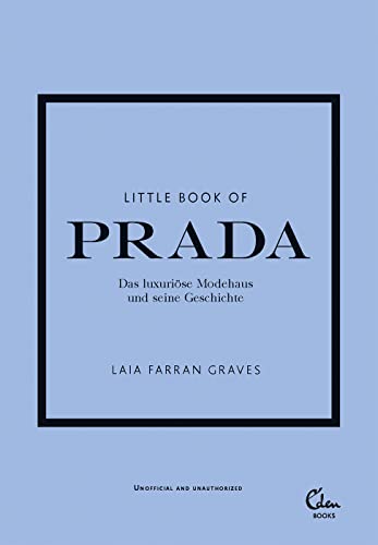 Little Book of Prada: Das luxuriöse Modehaus und seine Geschichte (Die kleine Modebibliothek, Band 3)