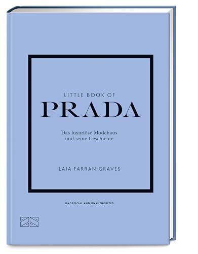 Little Book of Prada: Das luxuriöse Modehaus und seine Geschichte (Die kleine Modebibliothek, Band 3) von ZS - ein Verlag der Edel Verlagsgruppe