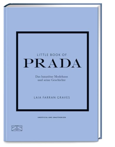 Little Book of Prada: Das luxuriöse Modehaus und seine Geschichte (Die kleine Modebibliothek, Band 3) von ZS - ein Verlag der Edel Verlagsgruppe