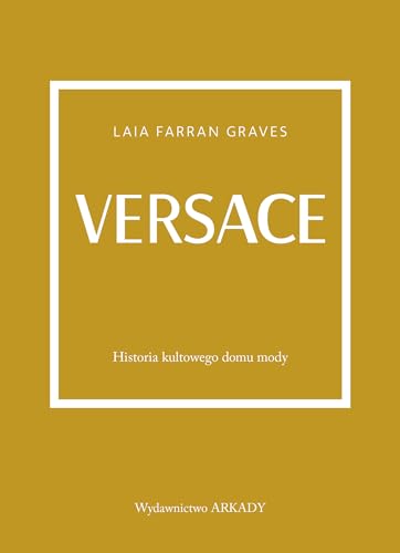 Versace: Historia kultowego domu mody Versace: Historia kultowego domu mody von Arkady