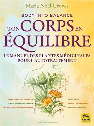 Ton corps en équilibre: Le manuel des plantes médicinales pour l'autotraitement von MACRO EDITIONS