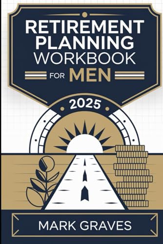 RETIREMENT PLANNING WORKBOOK FOR MEN 2025: Balance Family, Philanthropy and Self Care in Your Golden Years. von Independently published