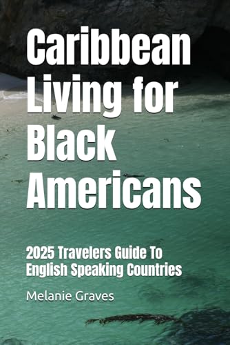Caribbean Living for Black Americans: 2025 Travelers Guide To English Speaking Countries (GTFO, Band 1) von Independently published