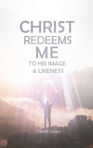 Christ Redeems Me To His Image and Likeness von Genre Library Solutions LLC