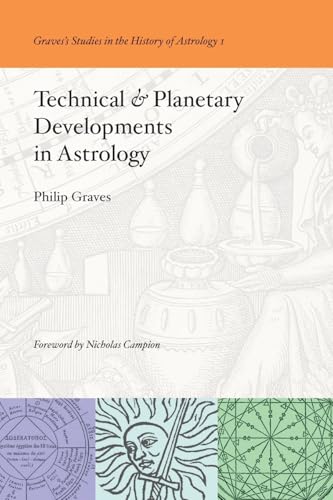 Technical & Planetary Developments in Astrology (Graves's Studies in the History of Astrology, Band 1) von Revelore Press