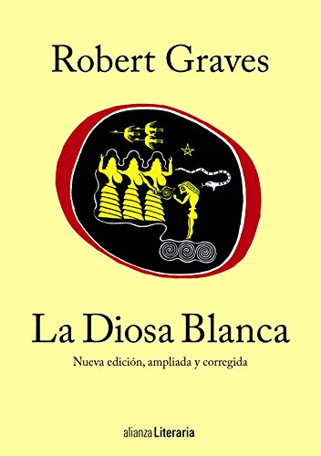La Diosa Blanca: Nueva edición, ampliada y corregida: Una gramática histórica del mito poético (Alianza Literaria (AL)) von Alianza