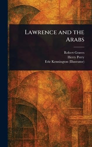 Lawrence and the Arabs Lawrence and the Arabs von Anson Street Press