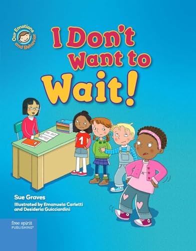 I Don’t Want to Wait!: A Book About Being Patient (Our Emotions and Behavior) von Free Spirit Publishing Inc.,U.S.