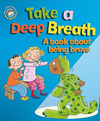 Our Emotions and Behaviour: Take a Deep Breath: A book about being brave Our Emotions and Behaviour: Take a Deep Breath: A book about being brave