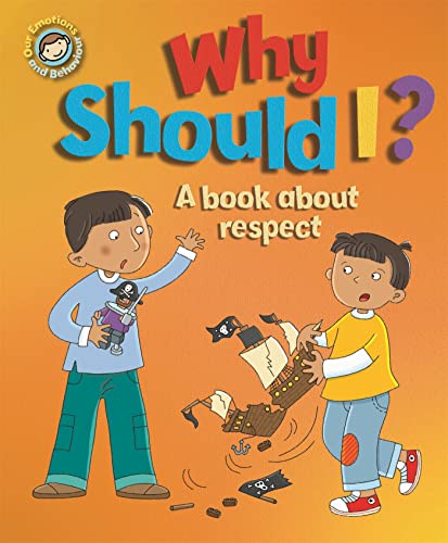 Why Should I?: A book about respect (Our Emotions and Behaviour) Why Should I?: A book about respect (Our Emotions and Behaviour)