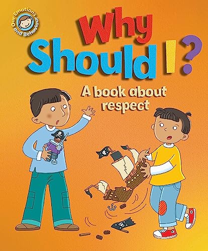 Our Emotions and Behaviour: Why Should I?: A book about respect