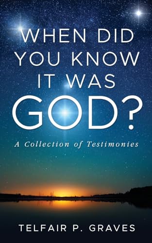 When Did You Know It Was God?: A Collection of Testimonies