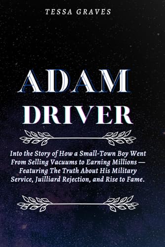 ADAM DRIVER: Into the Story of How a Small-Town Boy Went From Selling Vacuums to Earning Millions —Featuring The Truth About His Military Service, ... Actresses, Singers, Professors & Comedians) ADAM DRIVER: Into the Story of How a Small-Town Boy Went From Selling Vacuums to Earning Millions —Featuring The Truth About His Military Service, ... Actresses, Singers, Professors & Comedians) von Independently published