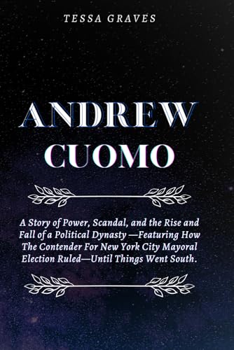 ANDREW CUOMO: A Story of Power, Scandal, and the Rise and Fall of a Political Dynasty —Featuring How The Contender For New York City Mayoral Election ... Actresses, Singers, Professors & Comedians) ANDREW CUOMO: A Story of Power, Scandal, and the Rise and Fall of a Political Dynasty —Featuring How The Contender For New York City Mayoral Election ... Actresses, Singers, Professors & Comedians) von Independently published