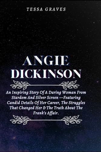 ANGIE DICKINSON: An Inspiring Story Of A Daring Woman From Stardom And Silver Screen —Featuring Candid Details Of Her Career, The Struggles That ... Actresses, Singers, Professors & Comedians) ANGIE DICKINSON: An Inspiring Story Of A Daring Woman From Stardom And Silver Screen —Featuring Candid Details Of Her Career, The Struggles That ... Actresses, Singers, Professors & Comedians) von Independently published