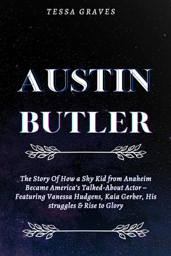 AUSTIN BUTLER: The Story Of How a Shy Kid from Anaheim Became America’s Talked-About Actor – Featuring Vanessa Hudgens, Kaia Gerber, His struggles & ... Actresses, Singers, Professors & Comedians) AUSTIN BUTLER: The Story Of How a Shy Kid from Anaheim Became America’s Talked-About Actor – Featuring Vanessa Hudgens, Kaia Gerber, His struggles & ... Actresses, Singers, Professors & Comedians) von Independently published
