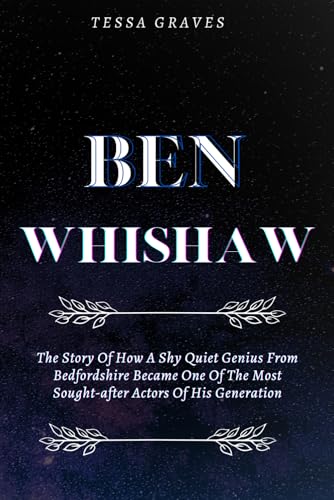 BEN WHISHAW: The Story Of How A Shy Quiet Genius From Bedfordshire Became One Of The Most Sought-after Actors Of His Generation (Inspiring Life ... Actresses, Singers, Professors & Comedians) BEN WHISHAW: The Story Of How A Shy Quiet Genius From Bedfordshire Became One Of The Most Sought-after Actors Of His Generation (Inspiring Life ... Actresses, Singers, Professors & Comedians) von Independently published