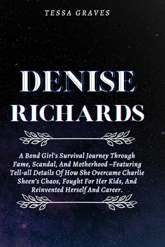 DENISE RICHARDS: A Bond Girl's Survival Journey Through Fame, Scandal, And Motherhood –Featuring Tell-all Details Of How She Overcame Charlie Sheen’s ... Actresses, Singers, Professors & Comedians) DENISE RICHARDS: A Bond Girl's Survival Journey Through Fame, Scandal, And Motherhood –Featuring Tell-all Details Of How She Overcame Charlie Sheen’s ... Actresses, Singers, Professors & Comedians) von Independently published