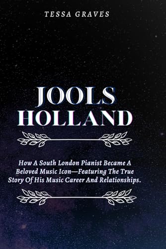 JOOLS HOLLAND: How A South London Pianist Became A Beloved Music Icon—Featuring The True Story Of His Music Career And Relationships. (Inspiring Life ... Actresses, Singers, Professors & Comedians) von Independently published