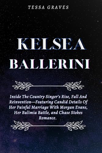 KELSEA BALLERINI: Inside The Country Singer’s Rise, Fall And Reinvention—Featuring Candid Details Of Her Painful Marriage With Morgan Evans, Her ... Actresses, Singers, Professors & Comedians) KELSEA BALLERINI: Inside The Country Singer’s Rise, Fall And Reinvention—Featuring Candid Details Of Her Painful Marriage With Morgan Evans, Her ... Actresses, Singers, Professors & Comedians) von Independently published