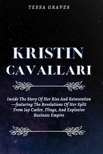 KRISTIN CAVALLARI: Inside The Story Of Her Rise And Reinvention —Featuring The Revelations Of Her Split From Jay Cutler, Flings, And Explosive ... Actresses, Singers, Professors & Comedians) KRISTIN CAVALLARI: Inside The Story Of Her Rise And Reinvention —Featuring The Revelations Of Her Split From Jay Cutler, Flings, And Explosive ... Actresses, Singers, Professors & Comedians) von Independently published