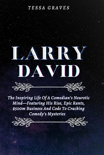LARRY DAVID: The Inspiring Life Of A Comedian’s Neurotic Mind—Featuring His Rise, Epic Rants, Business Empire And Code To Cracking Comedy's Mysteries ... Actresses, Singers, Professors & Comedians) LARRY DAVID: The Inspiring Life Of A Comedian’s Neurotic Mind—Featuring His Rise, Epic Rants, Business Empire And Code To Cracking Comedy's Mysteries ... Actresses, Singers, Professors & Comedians) von Independently published