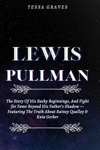LEWIS PULLMAN: The Story Of His Rocky Beginnings, And Fight for Fame Beyond His Father’s Shadow —Featuring The Truth About Rainey Qualley & Kaia ... Actresses, Singers, Professors & Comedians) LEWIS PULLMAN: The Story Of His Rocky Beginnings, And Fight for Fame Beyond His Father’s Shadow —Featuring The Truth About Rainey Qualley & Kaia ... Actresses, Singers, Professors & Comedians) von Independently published