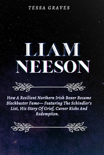 LIAM NEESON: How A Resilient Northern Irish Boxer Became Blockbuster Fame— Featuring The Schindler's List, His Story Of Grief, Career Risks And ... Actresses, Singers, Professors & Comedians) LIAM NEESON: How A Resilient Northern Irish Boxer Became Blockbuster Fame— Featuring The Schindler's List, His Story Of Grief, Career Risks And ... Actresses, Singers, Professors & Comedians) von Independently published