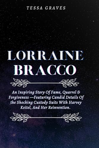 LORRAINE BRACCO: An Inspiring Story Of Fame, Quarrel & Forgiveness —Featuring Candid Details Of the Shocking Custody Suits With Harvey Keitel, And Her ... Actresses, Singers, Professors & Comedians) LORRAINE BRACCO: An Inspiring Story Of Fame, Quarrel & Forgiveness —Featuring Candid Details Of the Shocking Custody Suits With Harvey Keitel, And Her ... Actresses, Singers, Professors & Comedians) von Independently published