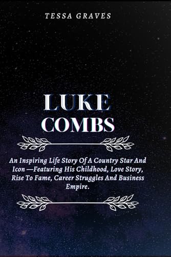 LUKE COMBS: An Inspiring Life Story Of A Country Star And Icon —Featuring His Childhood, Love Story, Rise To Fame, Career Struggles And Business ... Actresses, Singers, Professors & Comedians) von Independently published