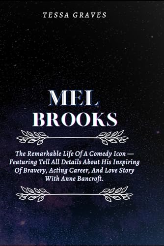 MEL BROOKS: The Remarkable Life Of A Comedy Icon —Featuring Tell All Details About His Inspiring Of Bravery, Acting Career, And Love Story With Anne ... Actresses, Singers, Professors & Comedians) von Independently published
