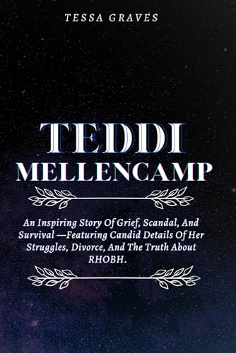 TEDDI MELLENCAMP: An Inspiring Story Of Grief, Scandal, And Survival —Featuring Candid Details Of Her Struggles, Divorce, And The Truth About RHOBH ... Actresses, Singers, Professors & Comedians) TEDDI MELLENCAMP: An Inspiring Story Of Grief, Scandal, And Survival —Featuring Candid Details Of Her Struggles, Divorce, And The Truth About RHOBH ... Actresses, Singers, Professors & Comedians) von Independently published