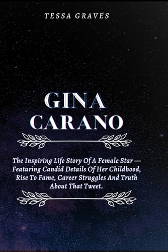UNBROKEN: THE GINA CARANO STORY: The Inspiring Life Story Of A Female Star —Featuring Candid Details Of Her Childhood, Rise To Fame, Career Struggles ... Actresses, Singers, Professors & Comedians) von Independently published