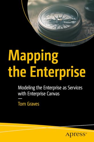 Mapping the Enterprise: Modeling the Enterprise as Services with Enterprise Canvas von Apress
