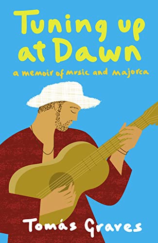 Tuning Up at Dawn: A Memoir of Music and Majorca