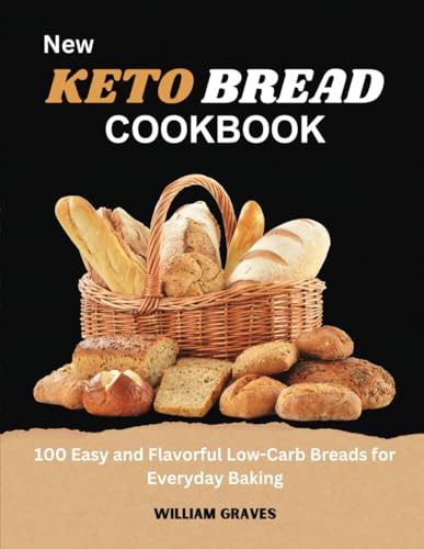 New Keto bread cookbook: 100 Easy and Flavorful Low-Carb Breads for Everyday Baking von Independently published