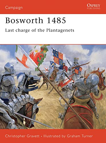 Bosworth 1485: Last Charge of the Plantagenets (Campaign Series, 66)