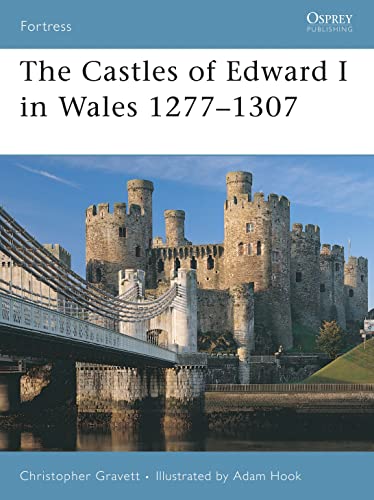 The Castles of Edward I in Wales 1277-1307 (Fortress, 64, Band 64)