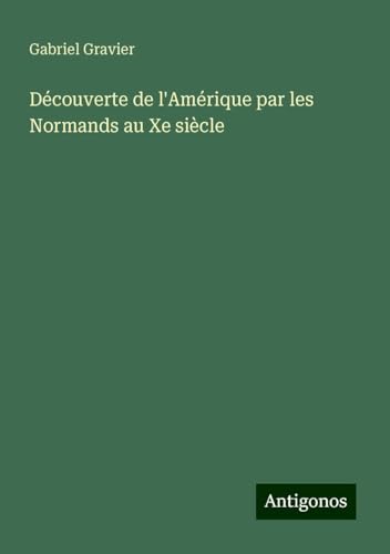 Découverte de l'Amérique par les Normands au Xe siècle von Antigonos Verlag