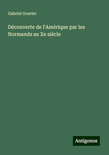 Découverte de l'Amérique par les Normands au Xe siècle von Antigonos Verlag