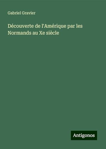 Découverte de l'Amérique par les Normands au Xe siècle von Antigonos Verlag
