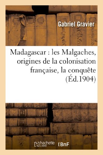 Madagascar: Les Malgaches, Origines de la Colonisation Française, La Conquête (Histoire) von Hachette Livre - BNF