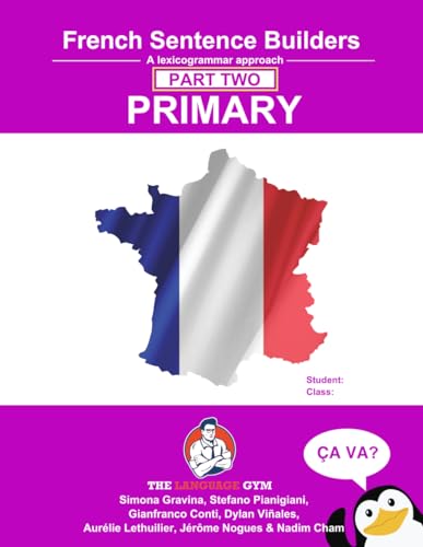 French Primary Sentence Builders - PART 2: A lexicogrammar approach: Primary 2 French Primary Sentence Builders - PART 2: A lexicogrammar approach: Primary 2