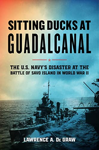 Sitting Ducks at Guadalcanal: The U.S. Navy's Disaster at the Battle of Savo Island in World War II von Stackpole Books