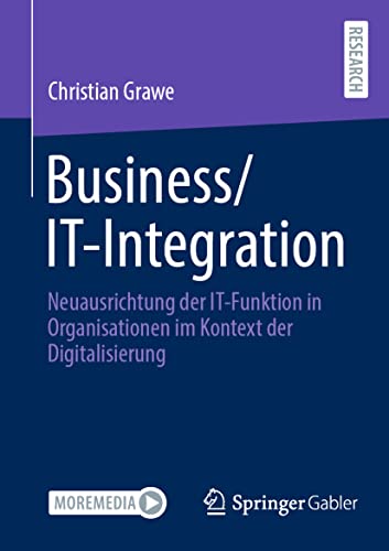 Business/IT-Integration: Neuausrichtung der IT-Funktion in Organisationen im Kontext der Digitalisierung von Springer Gabler